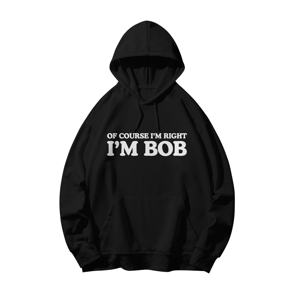 Of Course I’m Right I’m Bob Humor Graphic Tee