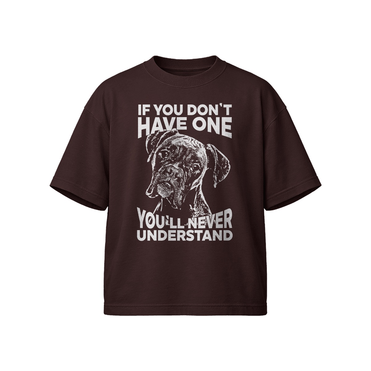 Boxer Dog Lover T-Shirt – If You Don’t Have One You’ll Never Understand Graphic Tee