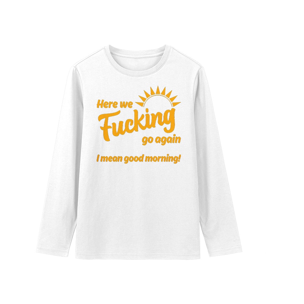 Here We Fucking Go Again Good Morning Graphic T-Shirt - Retro Snarky Novelty Oversized Tee