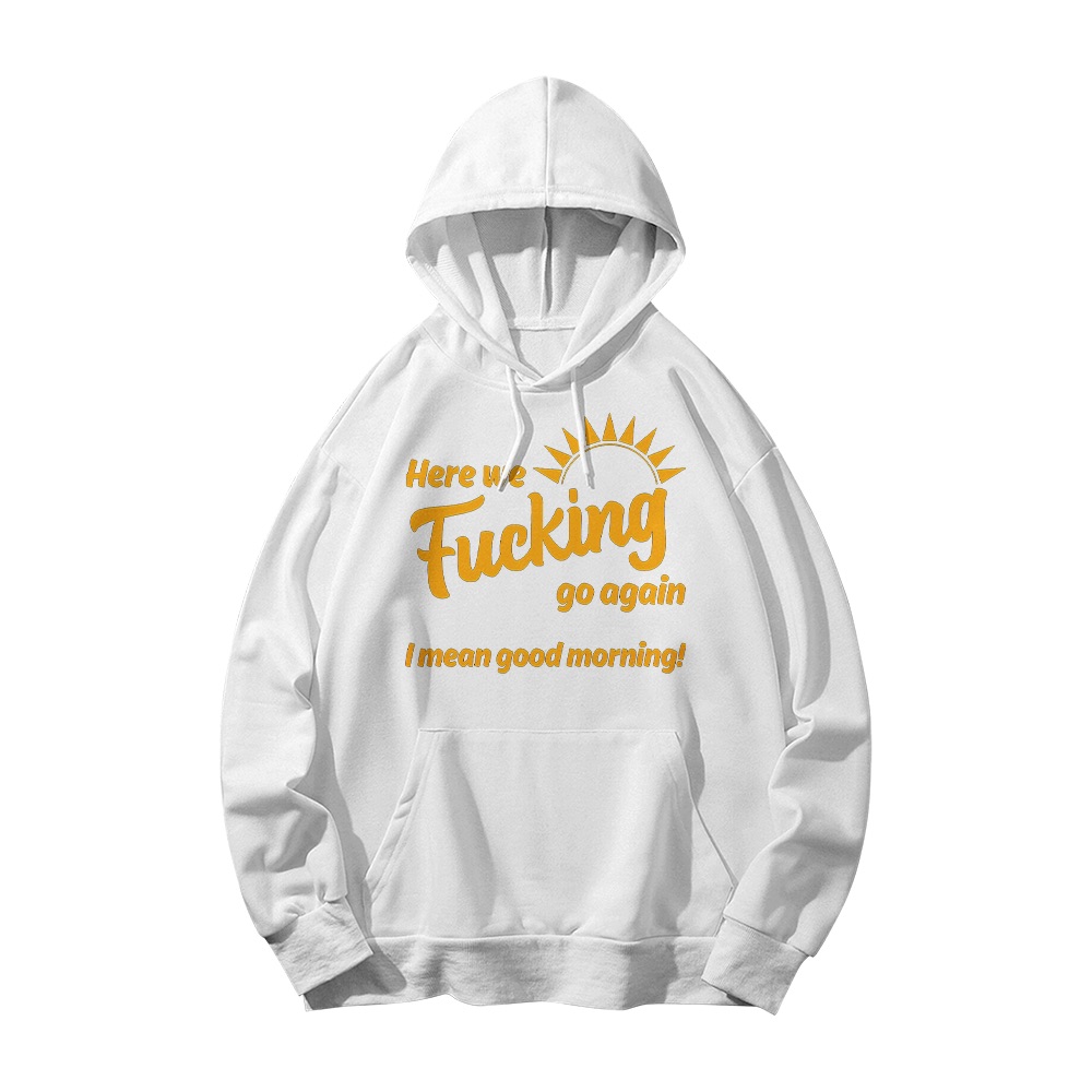 Here We Fucking Go Again Good Morning Graphic T-Shirt - Retro Snarky Novelty Oversized Tee